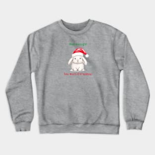 Christmas bunny - Too much! Crewneck Sweatshirt